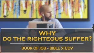 Why do the Righteous Suffer according to the Book of Job? Bible study