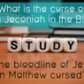 Learn more about this Biblical subject: What is the curse of King Jeconiah?